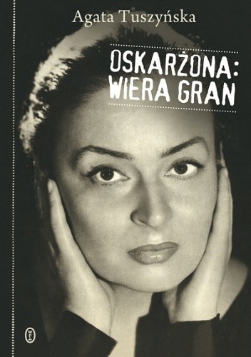 Okładka książki Oskarżona: Wiera Gran Agata Tuszyńska