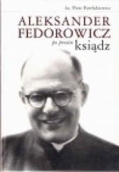 Okładka książki Aleksander Fedorowicz po prostu ksiądz Piotr Pawlukiewicz
