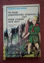 Okładka książki Na tropie prapradziadka Waleriana czyli każdy znajdzie swój dom Henryk Makarski