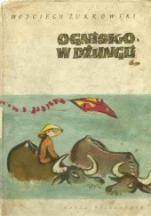 Okładka książki Ognisko w dżungli Wojciech Żukrowski