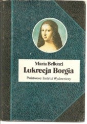 Okładka książki Lukrecja Borgia, jej życie i czasy Maria Bellonci