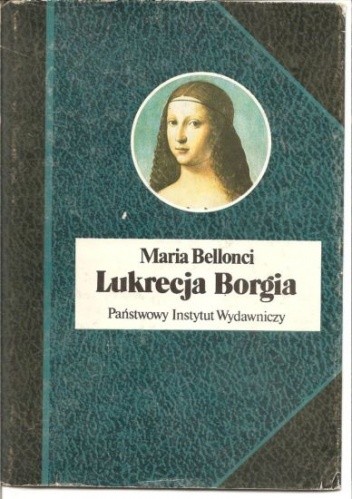 Lukrecja Borgia, jej życie i czasy