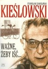 Okładka książki Kieślowski - ważne, żeby iść... Seweryn Kuśmierczyk, Stanisław Zawiśliński
