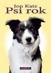 Okładka książki Psi rok : dwanaście miesięcy - cztery psy - i ja Jon Katz
