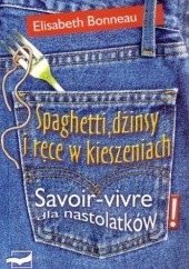 Okładka książki Spaghetti, dżinsy i ręce w kieszeniach: Savoir-vivre dla nastolatków