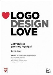 Okładka książki Logo Design Love: Zaprojektuj genialny logotyp! David Airey