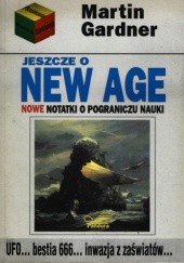 Okładka książki Jeszcze o New Age. Nowe notatki na pograniczu nauki. Martin Gardner