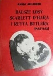Okładka książki Dalsze losy Scarlett O'Hara i Retta Butlera Anna Mildner