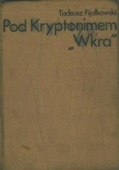 Okładka książki Pod kryptonimem Wkra Tadeusz Fijałkowski