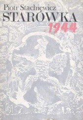 Okładka książki Starówka 1944. Zarys organizacji i działań bojowych Grupy Północ w powstaniu warszawskim Piotr Stachiewicz