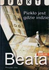 Okładka książki Piekło jest gdzie indziej Beata Pawlak