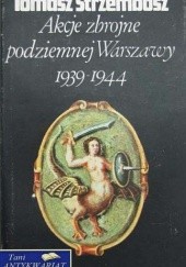 Akcje zbrojne podziemnej Warszawy 1939-1944