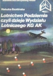 Okładka książki Lotnictwo Podziemia czyli Dzieje Wydziału Lotniczego KG AK Halszka Szołdrska