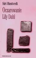 Okładka książki Oczarowanie Lily Dahl Siri Hustvedt