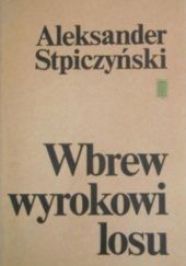 Okładka książki Wbrew wyrokowi losu Aleksander Stpiczyński