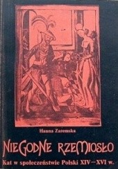 Okładka książki Niegodne rzemiosło. Kat w społeczeństwie Polski XIV - XVI wieku