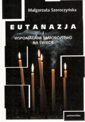 Okładka książki Eutanazja i wspomagane samobójstwo na świecie. Studium prawnoporównawcze Małgorzata Szeroczyńska