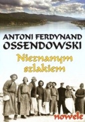 Okładka książki Nieznanym szlakiem Antoni Ferdynand Ossendowski