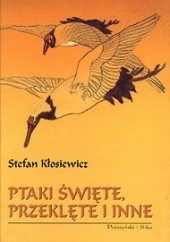 Okładka książki Ptaki święte, przeklęte i inne Stefan Kłosiewicz