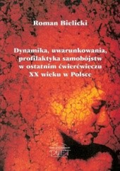 Okładka książki Dynamika, uwarunkowania, profilaktyka samobójstw w ostatnim ćwierćwieczu XX w Polsce Roman Bielicki