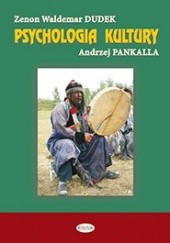 Okładka książki Psychologia kultury. Doświadczenia graniczne i transkulturowe Zenon Waldemar Dudek, Andrzej Pankalla
