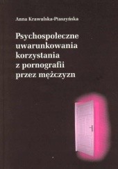 Okładka książki Psychospołeczne uwarunkowania korzystania z pornografii przez mężczyzn Hanna Krawulska-Ptaszyńska