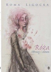 Okładka książki Róża. Obrazy i słowa Roma Ligocka
