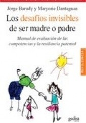 Okładka książki Los desafíos invisibles de ser madre o padre: manual de evaluación de las competencias y la resiliencia parental Jorge Barudy, Mayorie Dantagna