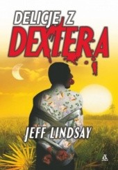 Okładka książki Delicje z Dextera Jeff Lindsay