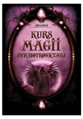 Okładka książki Kurs Magii Psychotronicznej Arcadius