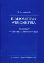Okładka książki Bibliometria, webometria. Podstawy. Wybrane zastosowania Piotr Nowak
