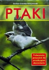 Okładka książki Ptaki. Profesjonalny przewodnik dla początkujących obserwatorów Dariusz Graszka-Petrykowski