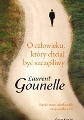 Okładka książki O człowieku, który chciał być szczęśliwy Laurent Gounelle
