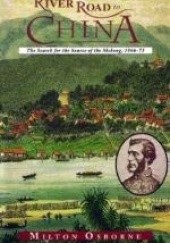 Okładka książki River Road to China. The Search for the Source of the Mekong, 1866-73 Milton Osborne