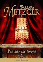 Okładka książki Na zawsze twoja Barbara Metzger