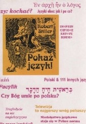 Okładka książki Pokaż język czyli rozróbki i opowieści o polszczyźnie oraz 111 innych językach Robert Stiller