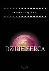 Okładka książki Dzikie serca Tadeusz Kijański