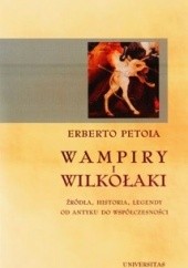 Okładka książki Wampiry i Wilkołaki. Źródła, historia, legendy od antyku do współczesności Erberto Petoia