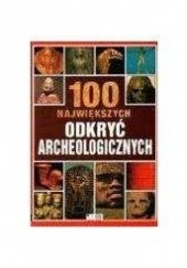 Okładka książki 100 największych odkryć archeologicznych Jacqueline Dineen