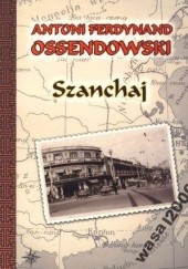 Okładka książki Szanchaj Antoni Ferdynand Ossendowski