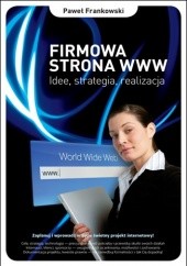 Okładka książki Firmowa strona WWW. Idee, strategia, realizacja Paweł Frankowski (informatyka)