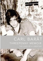 Okładka książki Threepenny Memoir: The Lives of a Libertine Carl Barât