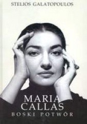 Okładka książki Maria Callas. Boski potwór Stelios Galatopulos