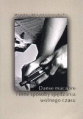 Okładka książki Danse macabre i inne sposoby spędzania wolnego czasu Piotr Macierzyński