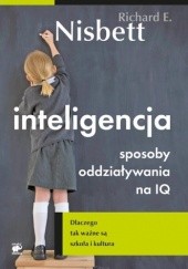 Okładka książki Inteligencja. Sposoby oddziaływania na IQ Richard E. Nisbett