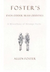 Okładka książki Foster's even odder Irish oddities Allen Foster