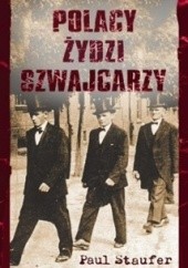 Okładka książki Polacy, Żydzi, Szwajcarzy Paul Stauffer