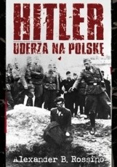 Okładka książki Hitler uderza na Polskę Alexander B. Rossino