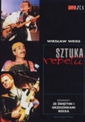 Okładka książki Sztuka rebelii: rozmowy ze świętymi i grzesznikami rocka Wiesław Weiss
