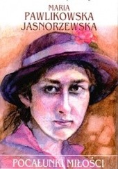 Okładka książki Pocałunki miłości Maria Pawlikowska-Jasnorzewska